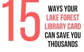 15 Ways Your Lake Forest Library Card Can Save You Thousands