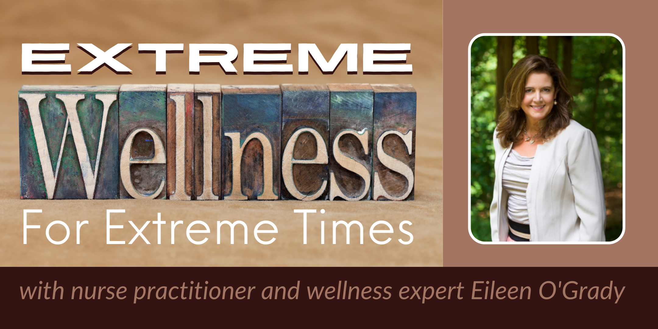 Extreme Wellness for Extreme Times with nurse practitioner and wellness expert Eileen O'Grady