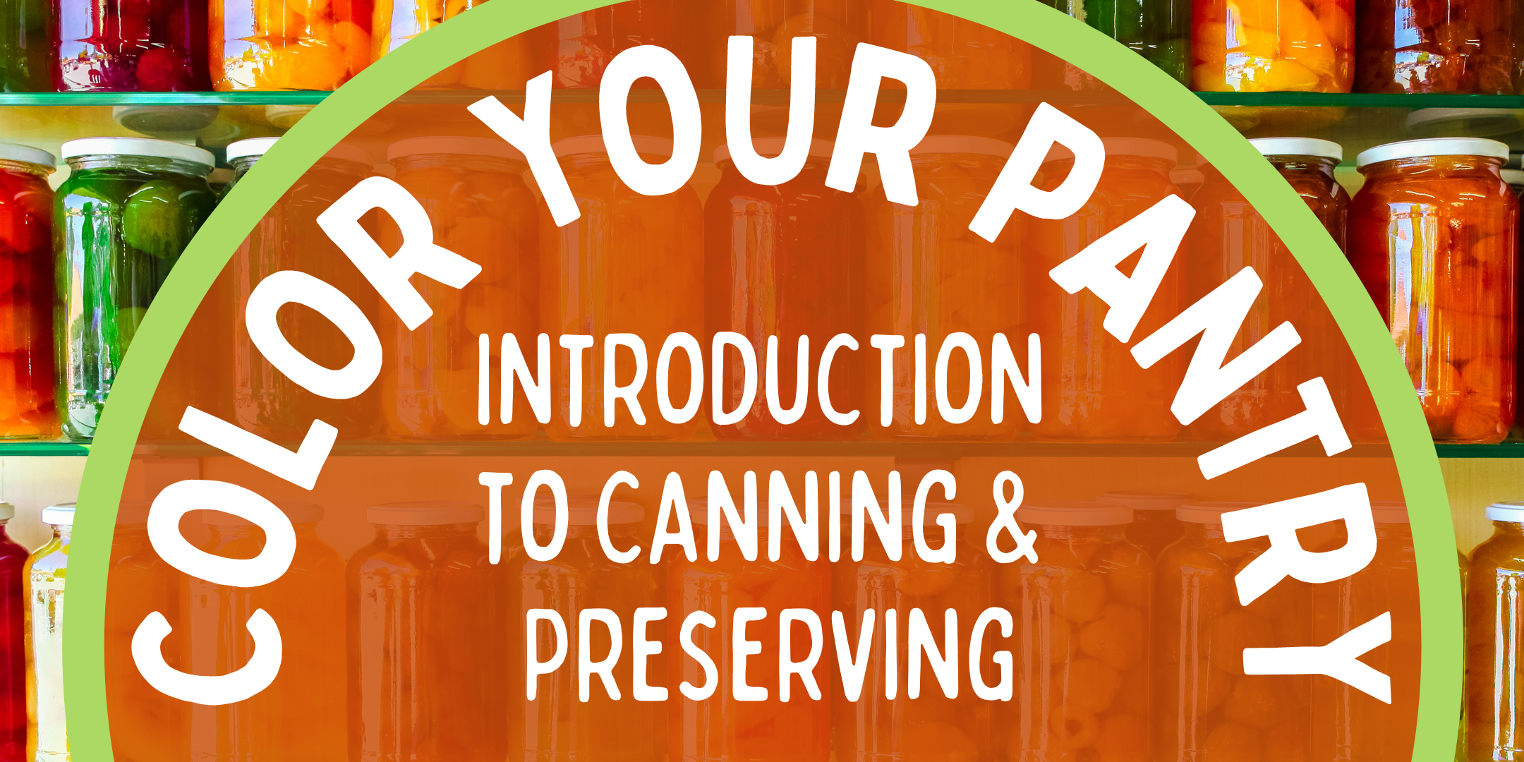 Color Your Pantry: Introduction to Canning and Preserving image