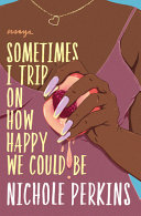 Image for "Sometimes I Trip on How Happy We Could Be"