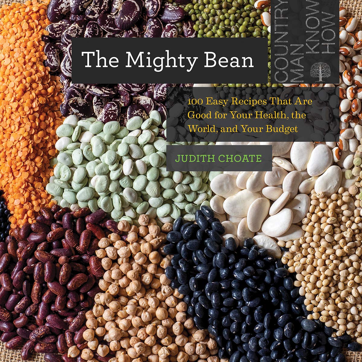 Image for "The Mighty Bean: 100 Easy Recipes That Are Good for Your Health, the World, and Your Budget (Countryman Know How)"