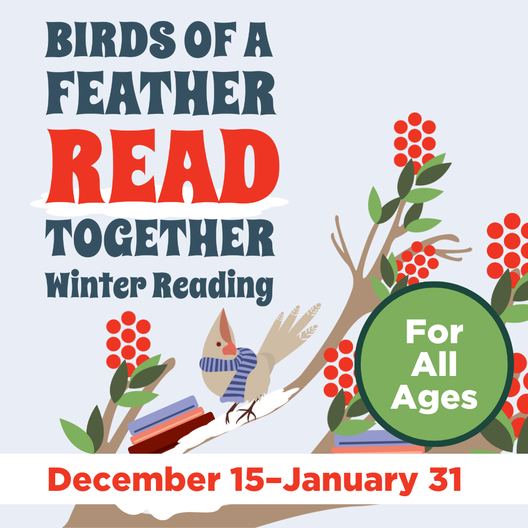 image of "Birds of Feather Read Together Winter Reading For All Ages December 15–January 31"