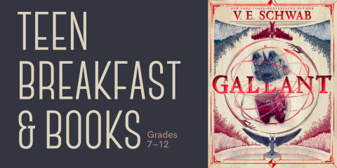 image with the book cover of "Gallant" by V.E. Schwab on the right side with text on a dark gray block stating Teen Breakfast & Books for Grades 7–12