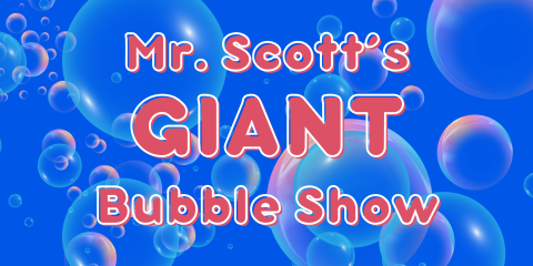 image of "Mr. Scott's Giant Bubble Show"