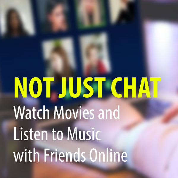 Not Just Chat: Watch Movies and Listen to Music with Friends Online